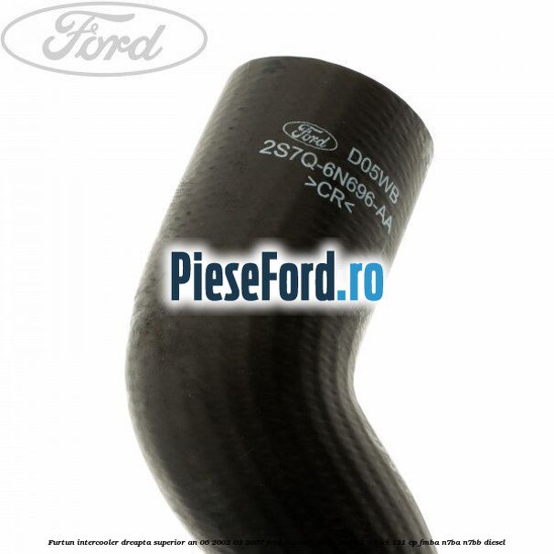 Furtun intercooler dreapta superior an 06/2002-03/2007 Ford Mondeo 2000-2007 2.0 TDCi 131 cp FMBA, N7BA, N7BB diesel