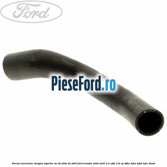 Furtun intercooler dreapta superior an 06/2002-03/2007 Ford Mondeo 2000-2007 2.0 TDDI 115 cp Furtun intercooler dreapta superior an 06/2002-03/2007 Ford Mondeo 2000-2007 2.0 TDDI 115 cp D6BA, HJBA, HJBB, HJBC diesel