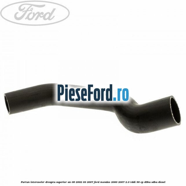 Furtun intercooler dreapta superior an 06/2002-03/2007 Ford Mondeo 2000-2007 2.0 TDDI 90 cp D5BA, SDBA diesel