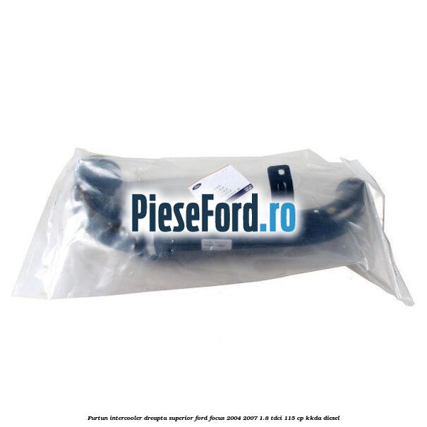 Furtun intercooler dreapta superior Ford Focus 2004-2007 1.8 TDCi 115 cp KKDA diesel