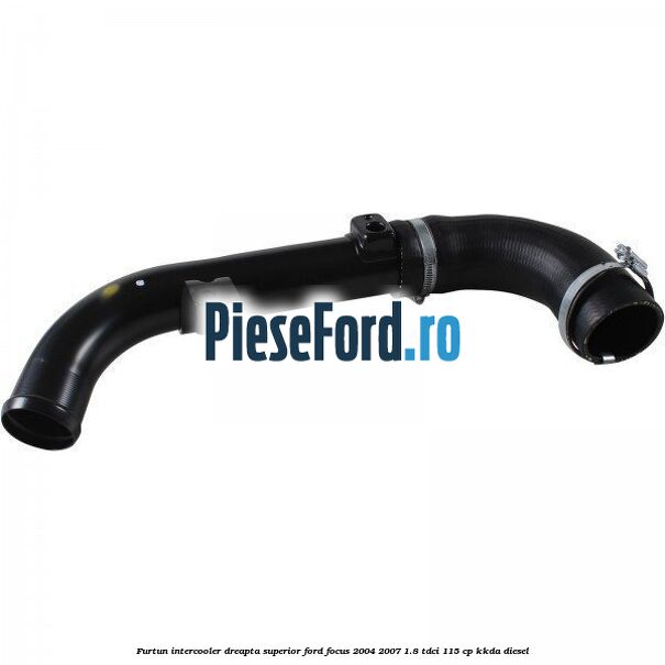 Furtun intercooler dreapta superior Ford Focus 2004-2007 1.8 TDCi 115 cp KKDA diesel