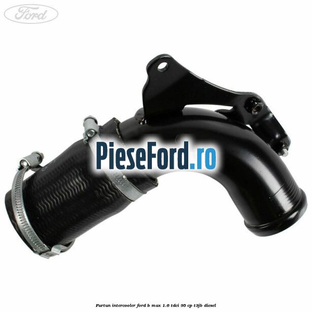 Furtun intercooler Ford B-Max 1.6 TDCi 95 cp T3JB diesel
