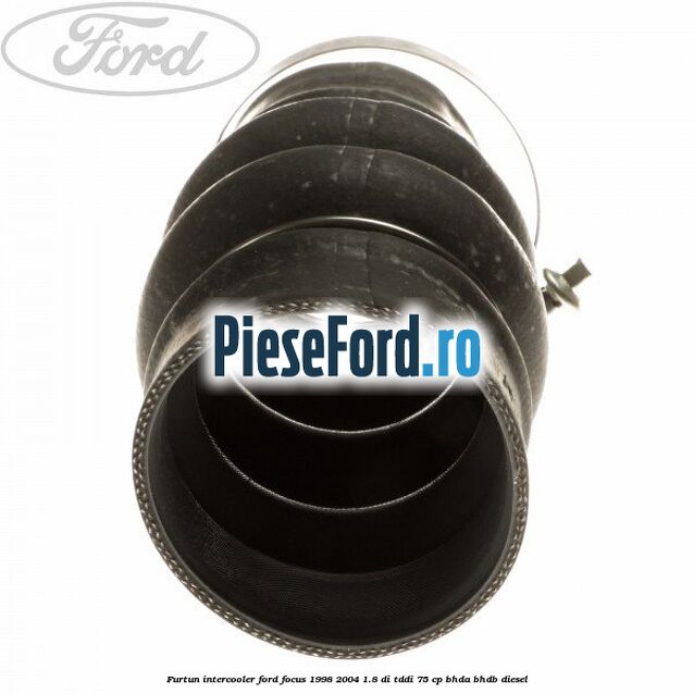 Furtun intercooler Ford Focus 1998-2004 1.8 DI/TDDi 75 cp BHDA, BHDB diesel