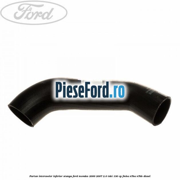 Furtun intercooler inferior stanga Ford Mondeo 2000-2007 2.0 TDCi 130 cp