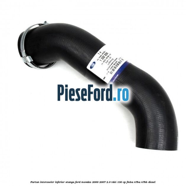 Furtun intercooler inferior stanga Ford Mondeo 2000-2007 2.0 TDCi 130 cp Furtun intercooler inferior stanga Ford Mondeo 2000-2007 2.0 TDCi 130 cp FMBA, N7BA, N7BB diesel