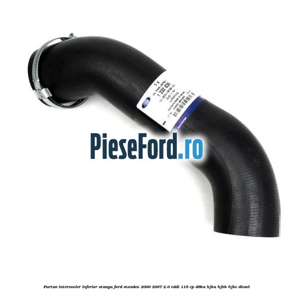 Furtun intercooler inferior stanga Ford Mondeo 2000-2007 2.0 TDDI 115 cp D6BA, HJBA, HJBB, HJBC diesel