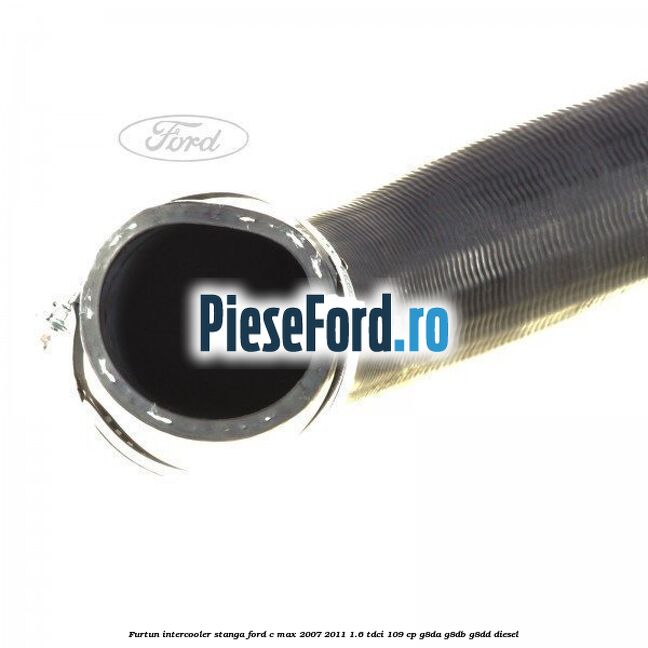 Furtun intercooler stanga Ford C-Max 2007-2011 1.6 TDCi 109 cp G8DA, G8DB, G8DD diesel