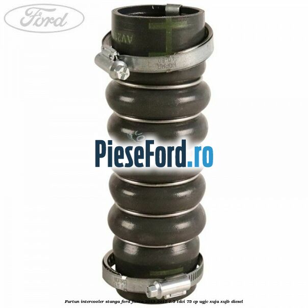 Furtun intercooler stanga Ford Fiesta 2013-2017 1.5 TDCi 75 cp UGJC, XUJA, XUJB diesel