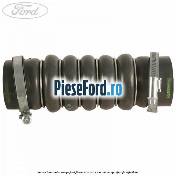 Furtun intercooler stanga Ford Fiesta 2013-2017 1.6 TDCi 95 cp T3JA, TZJA, TZJB diesel