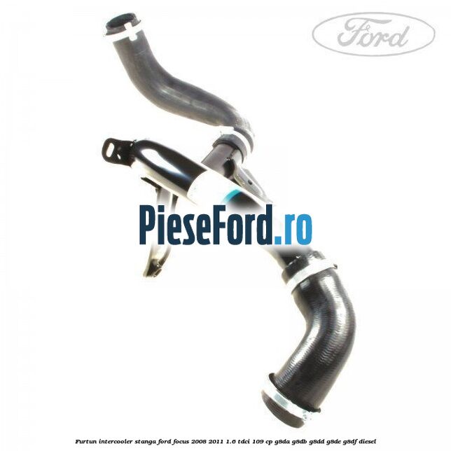 Furtun intercooler stanga Ford Focus 2008-2011 1.6 TDCi 109 cp Furtun intercooler stanga Ford Focus 2008-2011 1.6 TDCi 109 cp G8DA, G8DB, G8DD, G8DE, G8DF diesel