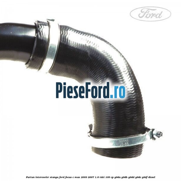 Furtun intercooler stanga Ford Focus C-Max 2003-2007 1.6 TDCi 109 cp G8DA, G8DB, G8DD, G8DE, G8DF diesel
