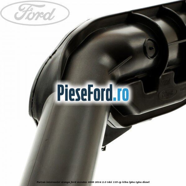 Furtun intercooler stanga Ford Mondeo 2008-2014 2.0 TDCi 115 cp KLBA, LPBA, TYBA diesel