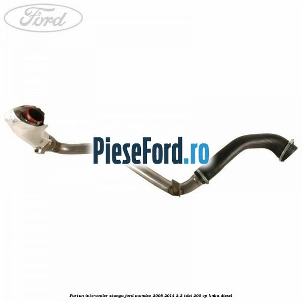 Furtun intercooler stanga Ford Mondeo 2008-2014 2.2 TDCi 200 cp KNBA diesel