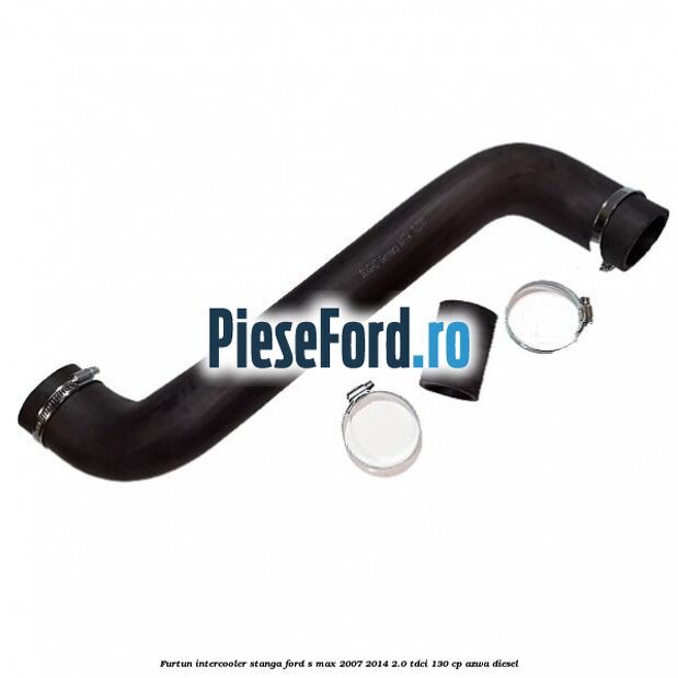 Furtun intercooler stanga Ford S-Max 2007-2014 2.0 TDCi 130 cp AZWA diesel