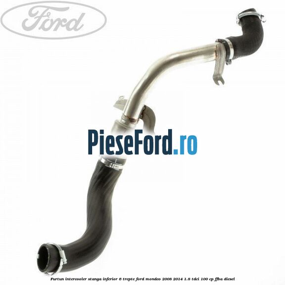 Furtun intercooler stanga inferior 6 trepte Ford Mondeo 2008-2014 1.8 TDCi 100 cp