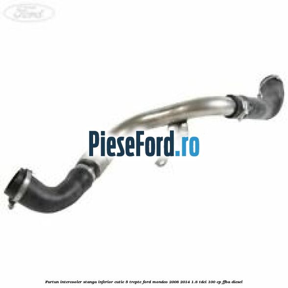 Furtun intercooler stanga inferior cutie 5 trepte Ford Mondeo 2008-2014 1.8 TDCi 100 cp FFBA diesel