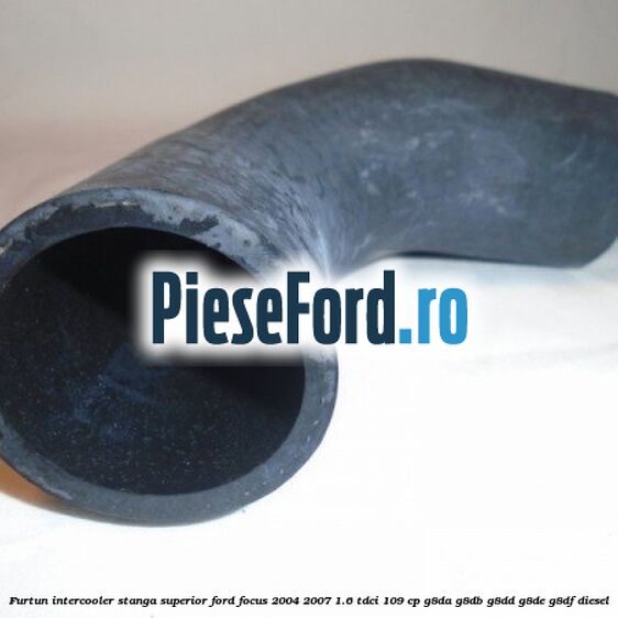 Furtun intercooler stanga superior Ford Focus 2004-2007 1.6 TDCi 109 cp Furtun intercooler stanga superior Ford Focus 2004-2007 1.6 TDCi 109 cp G8DA, G8DB, G8DD, G8DE, G8DF diesel