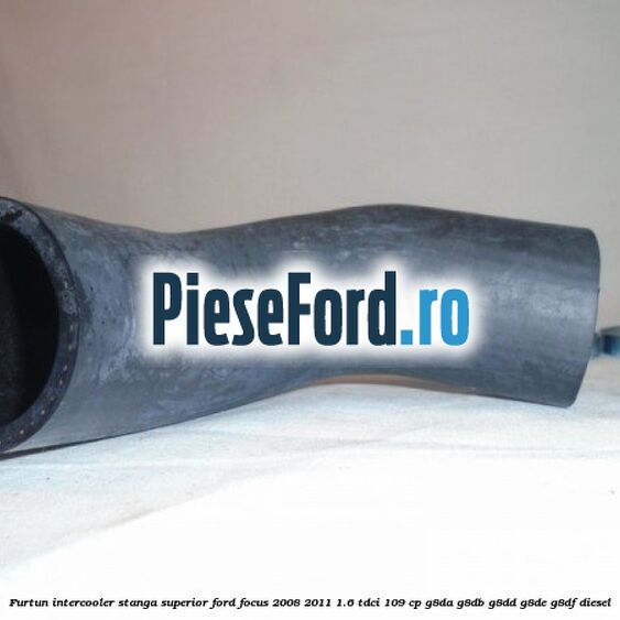 Furtun intercooler stanga superior Ford Focus 2008-2011 1.6 TDCi 109 cp G8DA, G8DB, G8DD, G8DE, G8DF diesel