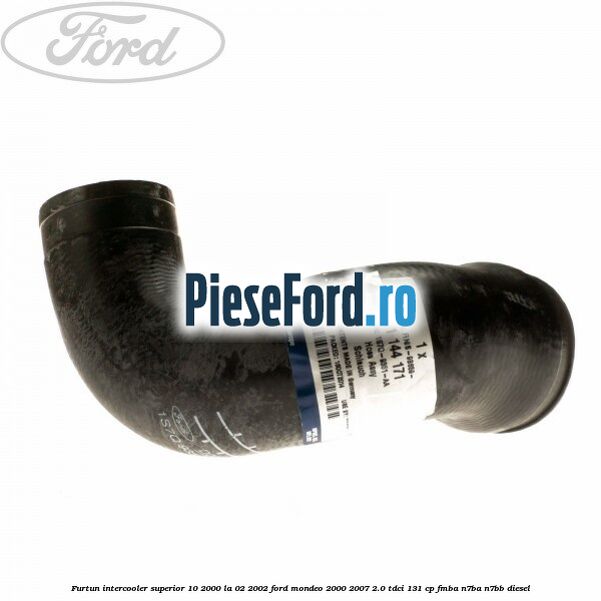 Furtun intercooler superior 10/2000 la 02/2002 Ford Mondeo 2000-2007 2.0 TDCi 131 cp FMBA, N7BA, N7BB diesel