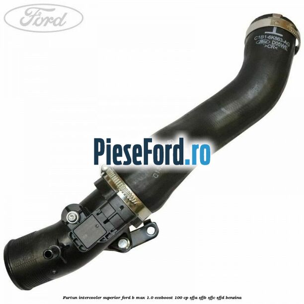 Furtun intercooler superior Ford B-Max 1.0 EcoBoost 100 cp SFJA, SFJB, SFJC, SFJD benzina