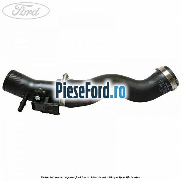 Furtun intercooler superior Ford B-Max 1.0 EcoBoost 125 cp M1JE, M1JH benzina