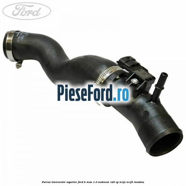 Furtun intercooler superior Ford B-Max 1.0 EcoBoost 125 cp M1JE, M1JH benzina