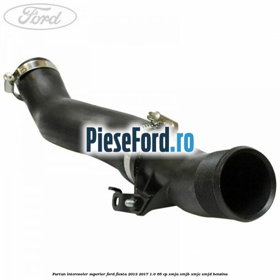 Furtun intercooler superior Ford Fiesta 2013-2017 1.0 65 cp XMJA, XMJB, XMJC, XMJD benzina