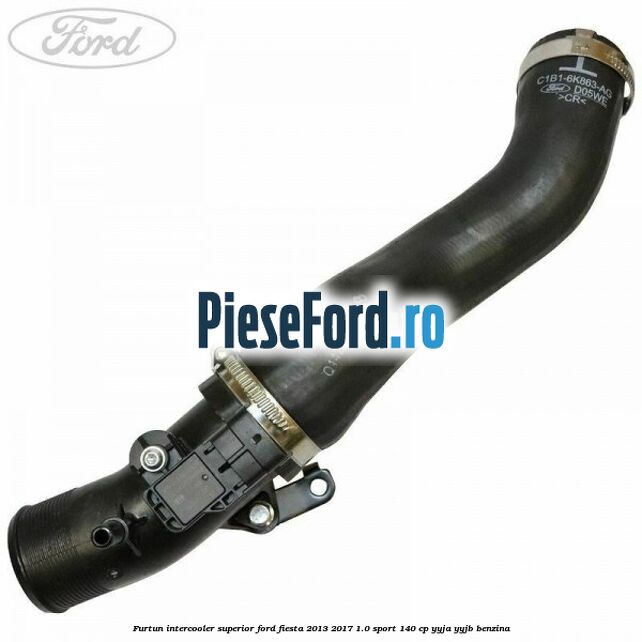 Furtun intercooler superior Ford Fiesta 2013-2017 1.0 Sport 140 cp YYJA, YYJB benzina