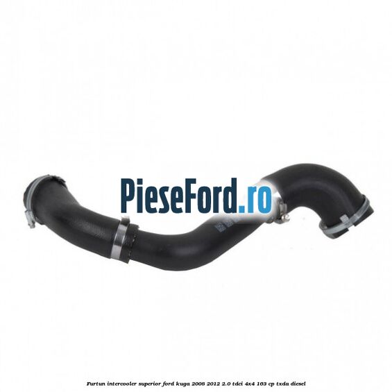 Furtun intercooler superior Ford Kuga 2008-2012 2.0 TDCI 4x4 163 cp Furtun intercooler superior Ford Kuga 2008-2012 2.0 TDCI 4x4 163 cp TXDA diesel