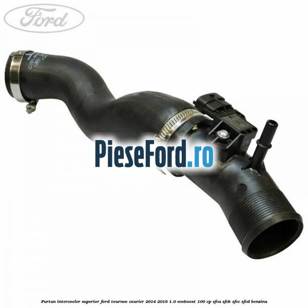 Furtun intercooler superior Ford Tourneo Courier 2014-2018 1.0 EcoBoost 100 cp SFCA, SFCB, SFCC, SFCD benzina