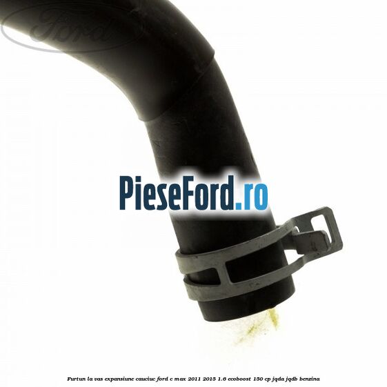 Furtun la vas expansiune, cauciuc Ford C-Max 2011-2015 1.6 EcoBoost 150 cp JQDA, JQDB benzina