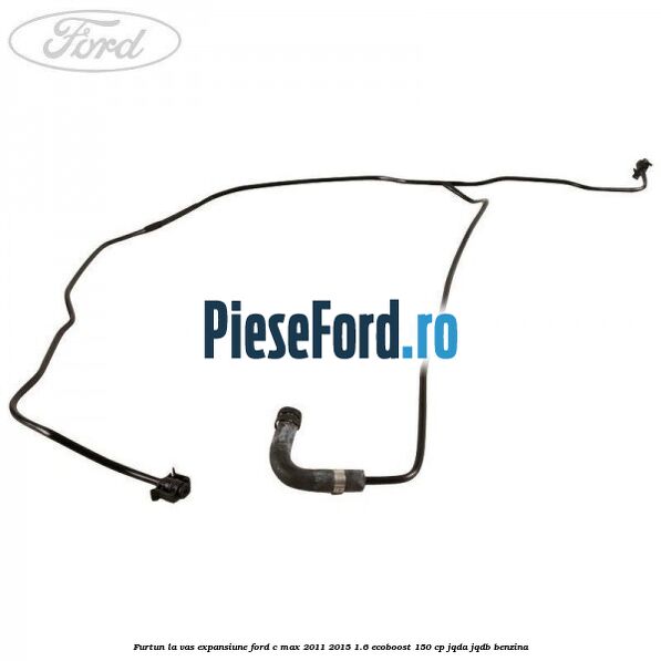 Furtun la vas expansiune Ford C-Max 2011-2015 1.6 EcoBoost 150 cp JQDA, JQDB benzina