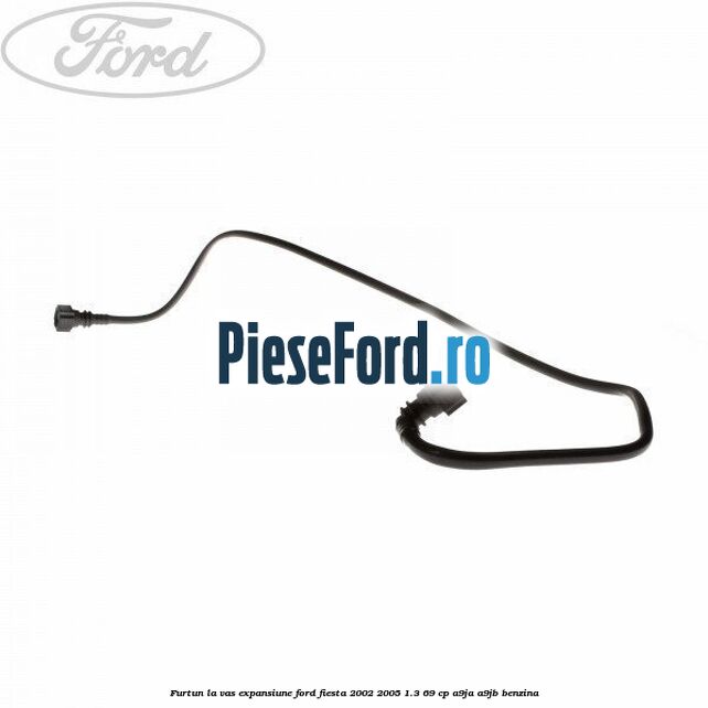 Furtun la vas expansiune Ford Fiesta 2002-2005 1.3 69 cp Furtun la vas expansiune Ford Fiesta 2002-2005 1.3 69 cp A9JA, A9JB benzina