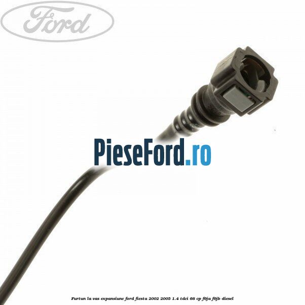 Furtun la vas expansiune Ford Fiesta 2002-2005 1.4 TDCi 68 cp F6JA, F6JB diesel