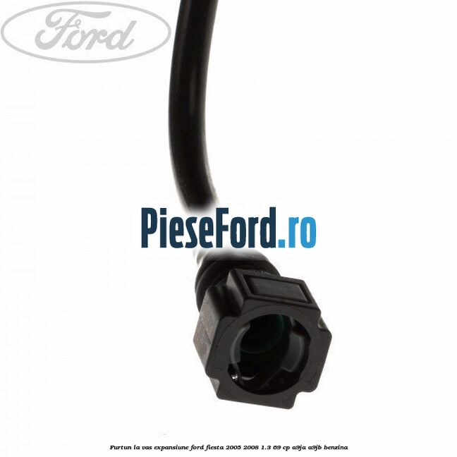 Furtun la vas expansiune Ford Fiesta 2005-2008 1.3 69 cp A9JA, A9JB benzina