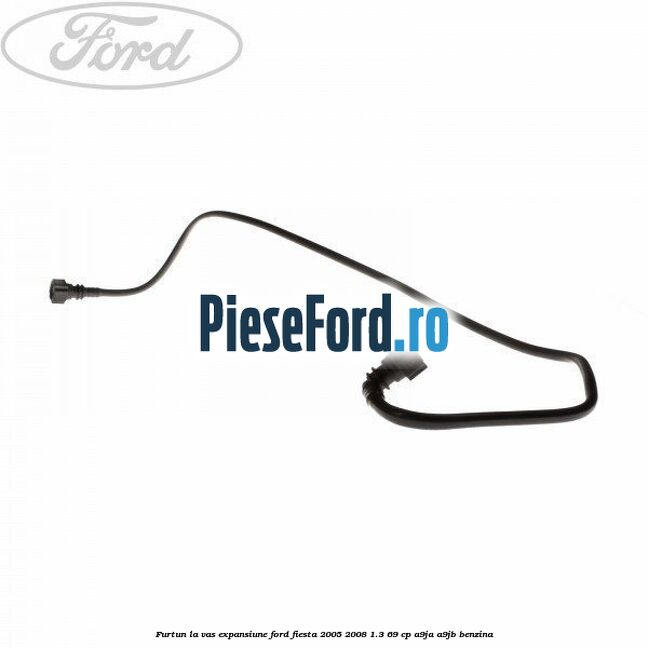 Furtun la vas expansiune Ford Fiesta 2005-2008 1.3 69 cp A9JA, A9JB benzina