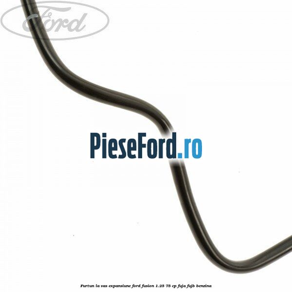 Furtun la vas expansiune Ford Fusion 1.25 75 cp FUJA, FUJB benzina