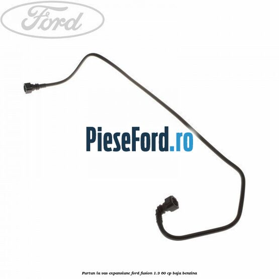 Furtun la vas expansiune Ford Fusion 1.3 60 cp BAJA benzina