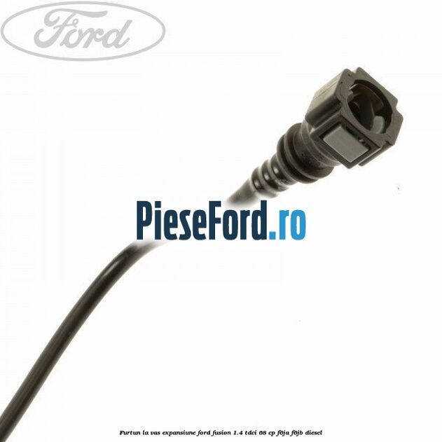 Furtun la vas expansiune Ford Fusion 1.4 TDCi 68 cp F6JA, F6JB diesel