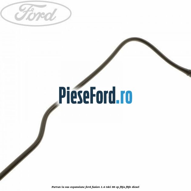 Furtun la vas expansiune Ford Fusion 1.4 TDCi 68 cp F6JA, F6JB diesel