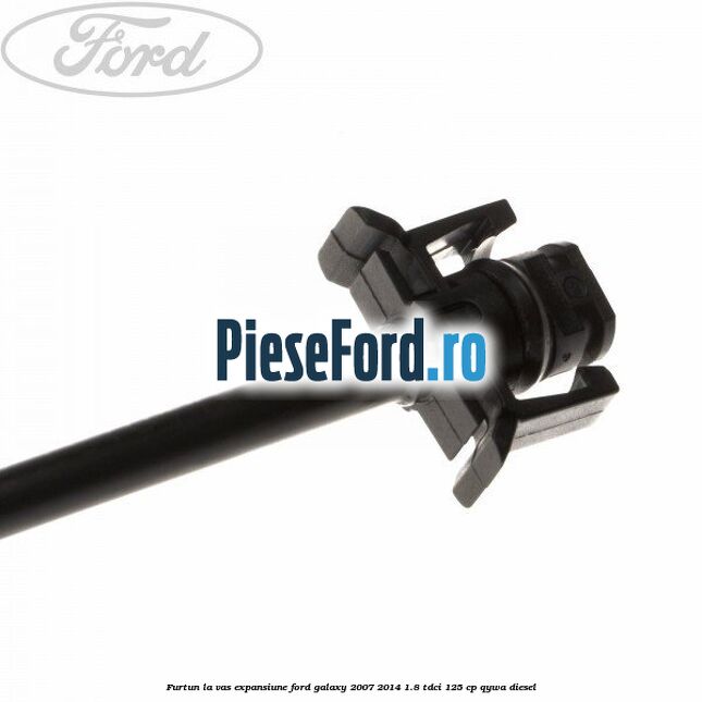 Furtun la vas expansiune Ford Galaxy 2007-2014 1.8 TDCi 125 cp QYWA diesel