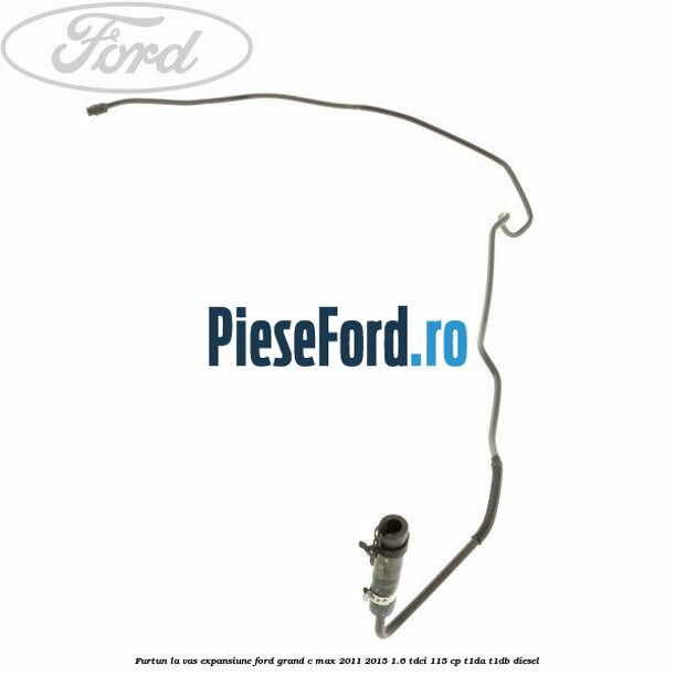 Furtun la vas expansiune Ford Grand C-Max 2011-2015 1.6 TDCi 115 cp T1DA, T1DB diesel