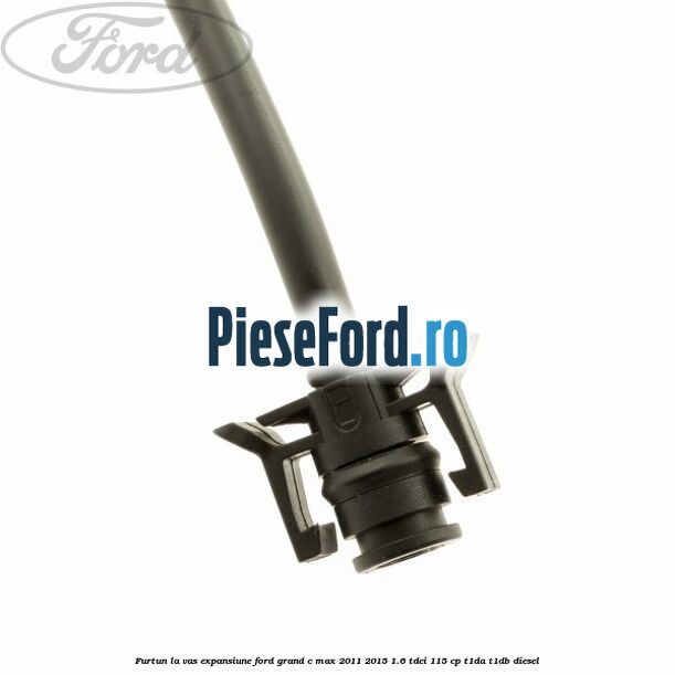 Furtun la vas expansiune Ford Grand C-Max 2011-2015 1.6 TDCi 115 cp T1DA, T1DB diesel