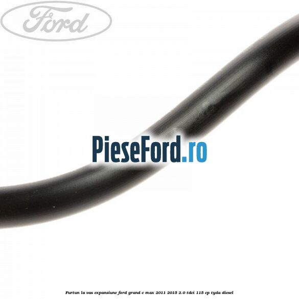 Furtun la vas expansiune Ford Grand C-Max 2011-2015 2.0 TDCi 115 cp TYDA diesel