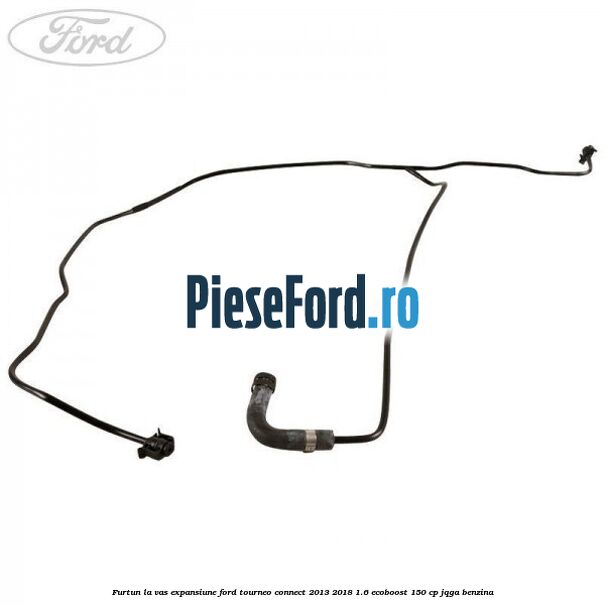 Furtun la vas expansiune Ford Tourneo Connect 2013-2018 1.6 EcoBoost 150 cp JQGA benzina