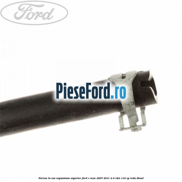Furtun la vas expansiune superior Ford C-Max 2007-2011 2.0 TDCi 110 cp Furtun la vas expansiune superior Ford C-Max 2007-2011 2.0 TDCi 110 cp IXDA diesel