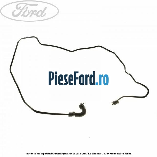 Furtun la vas expansiune, superior Ford C-Max 2016-2020 1.5 EcoBoost 150 cp M8DB, M8DF benzina