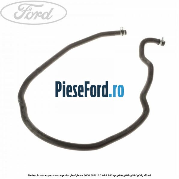 Furtun la vas expansiune superior Ford Focus 2008-2011 2.0 TDCi 136 cp G6DA, G6DB, G6DD, G6DG diesel