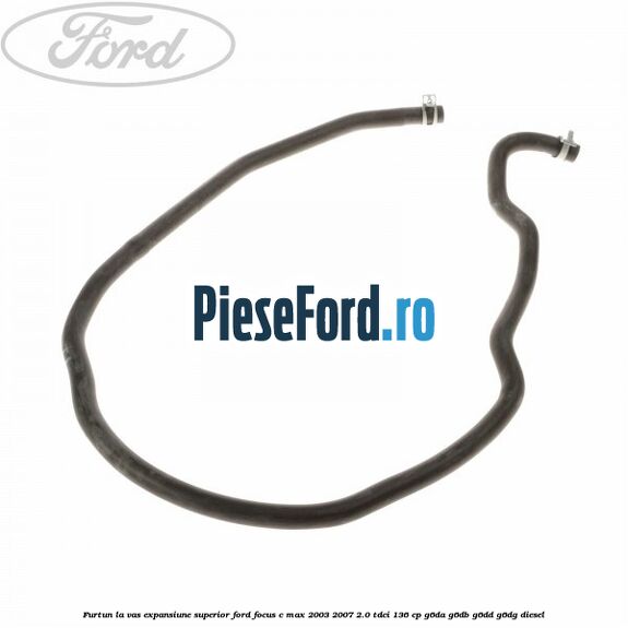 Furtun la vas expansiune superior Ford Focus C-Max 2003-2007 2.0 TDCi 136 cp G6DA, G6DB, G6DD, G6DG diesel