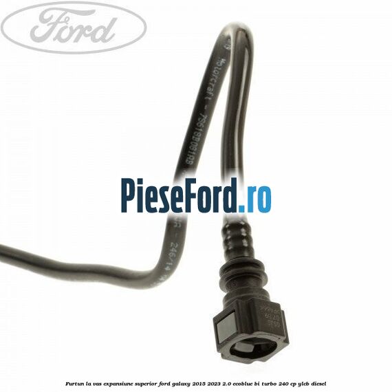 Furtun la vas expansiune superior Ford Galaxy 2015-2023 2.0 EcoBlue Bi-Turbo 240 cp YLCB diesel